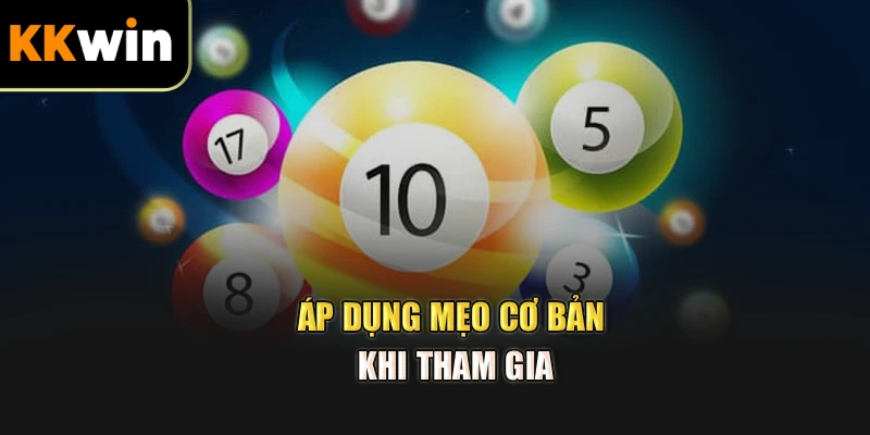 Áp dụng mẹo cơ bản khi tham gia