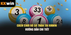 Cách Chơi Xổ Số Thần Tài kkwin – Hướng Dẫn Chi Tiết