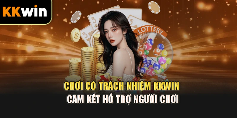Chơi có trách nhiệm kkwin cam kết hỗ trợ người chơi