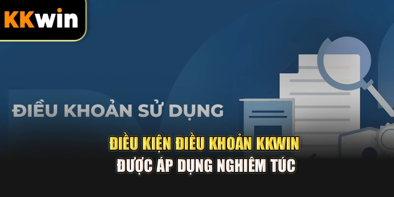 Điều kiện điều khoản kkwin được áp dụng nghiêm túc