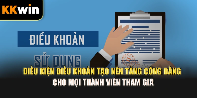 Điều kiện điều khoản tạo nền tảng công bằng cho mọi thành viên tham gia