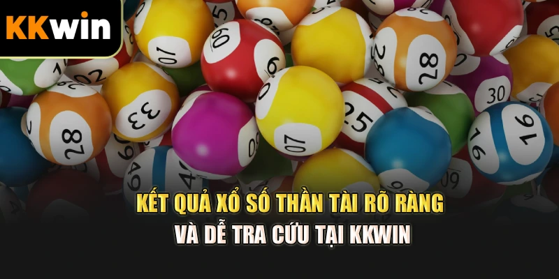 Kết quả xổ số thần tài rõ ràng và dễ tra cứu tại kkwin