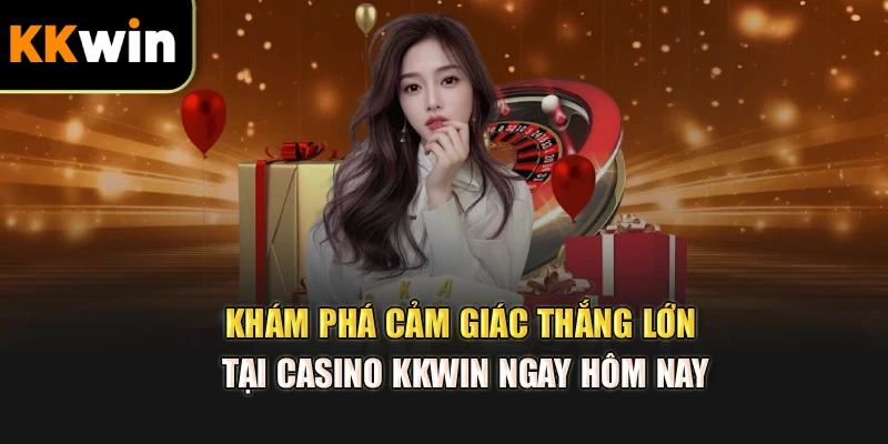 Khám phá cảm giác thắng lớn tại casino kkwin ngay hôm nay