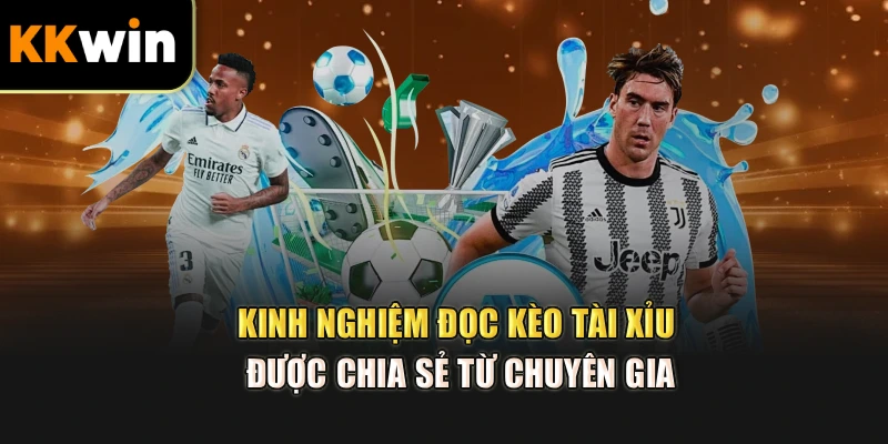 Kinh nghiệm đọc kèo tài xỉu được chia sẻ từ chuyên gia