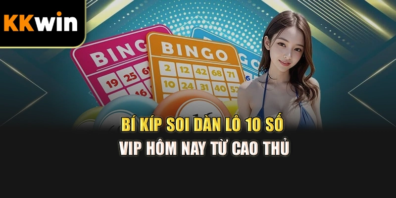 Bí kíp soi dàn lô 10 số VIP hôm nay từ cao thủ