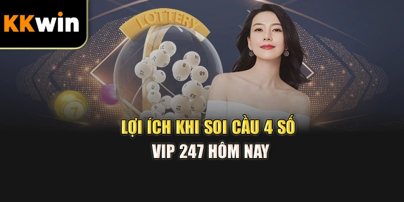 Lợi ích khi soi cầu 4 số vip 247 hôm nay